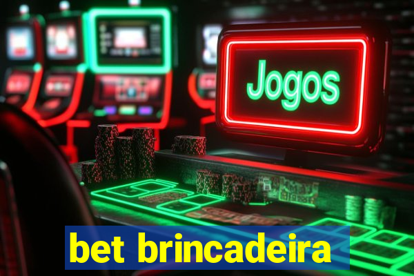 bet brincadeira