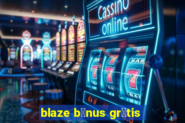 blaze b么nus gr谩tis