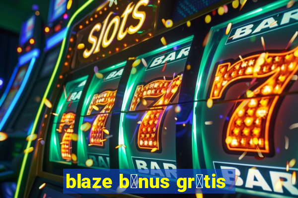 blaze b么nus gr谩tis