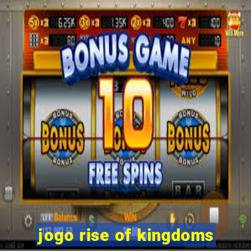 jogo rise of kingdoms