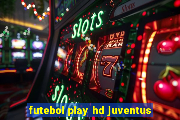 futebol play hd juventus