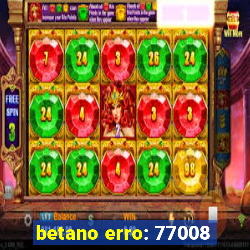 betano erro: 77008