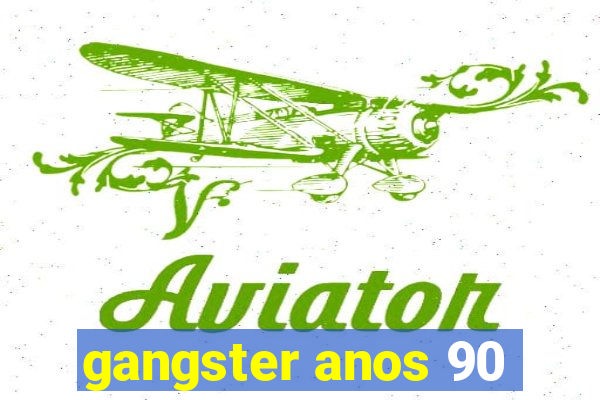 gangster anos 90