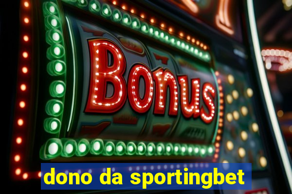 dono da sportingbet