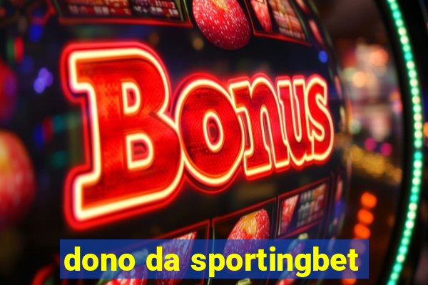 dono da sportingbet