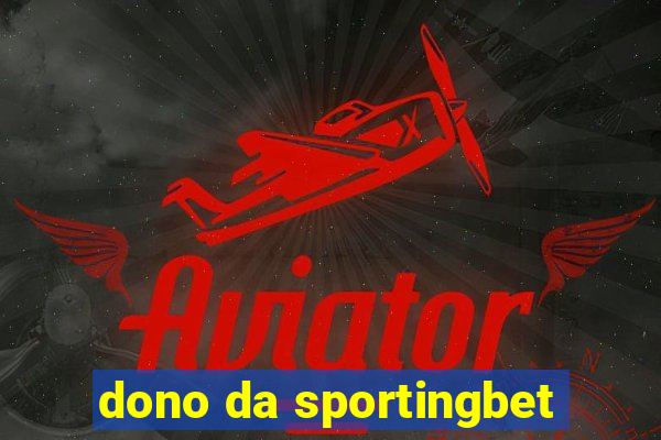 dono da sportingbet