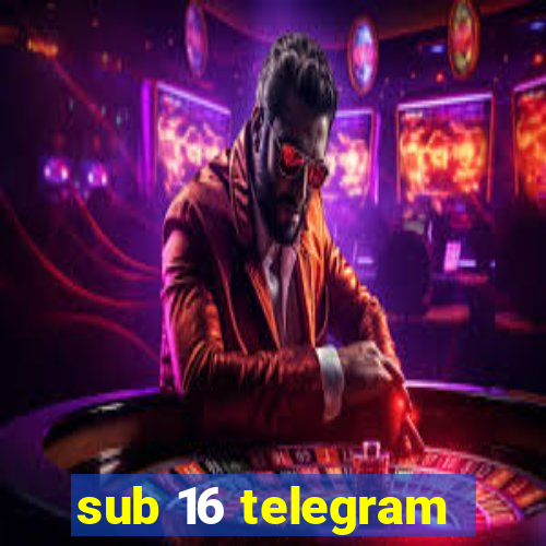 sub 16 telegram