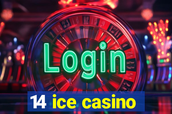 14 ice casino