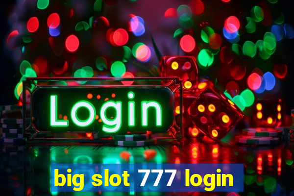 big slot 777 login