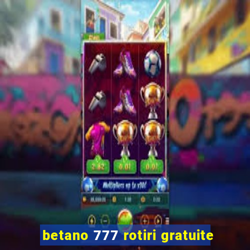 betano 777 rotiri gratuite