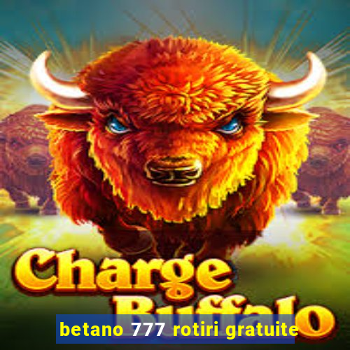 betano 777 rotiri gratuite