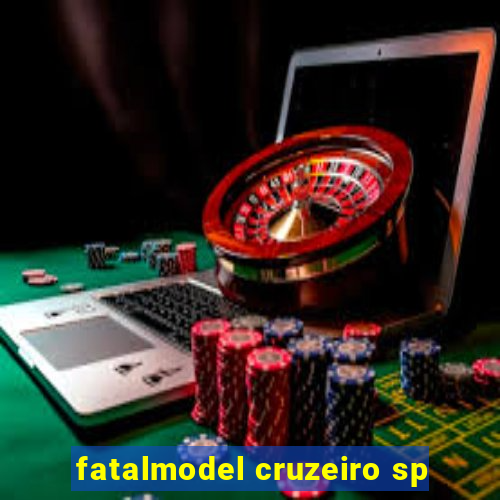 fatalmodel cruzeiro sp