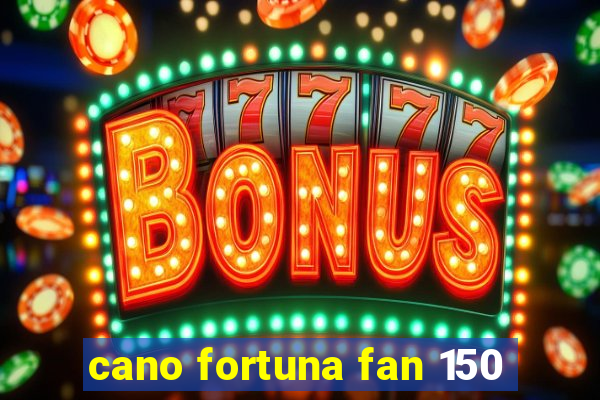 cano fortuna fan 150