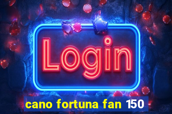 cano fortuna fan 150