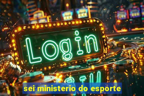 sei ministerio do esporte