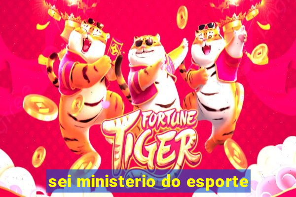 sei ministerio do esporte