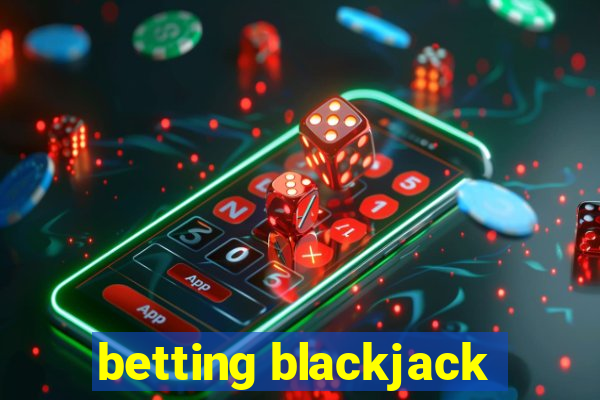 betting blackjack