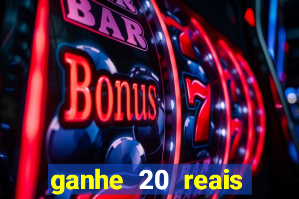 ganhe 20 reais para apostar cassino