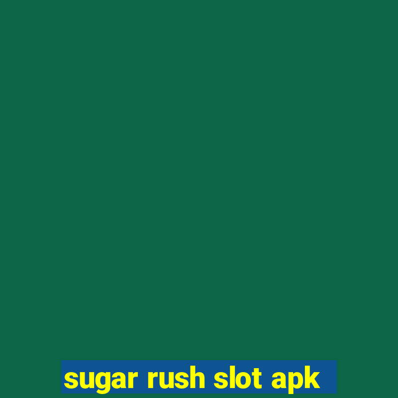 sugar rush slot apk