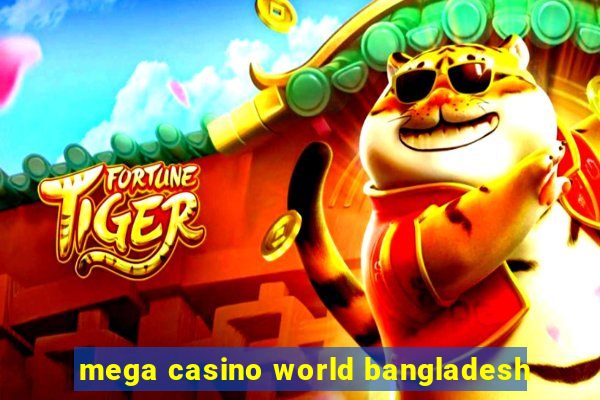 mega casino world bangladesh