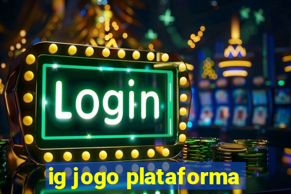 ig jogo plataforma