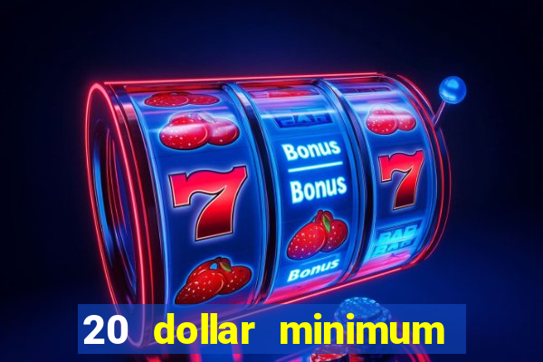 20 dollar minimum deposit casino for us