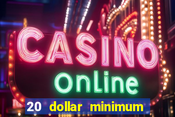 20 dollar minimum deposit casino for us