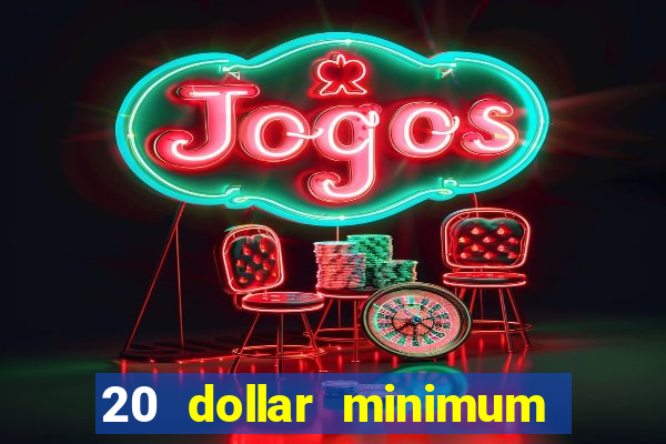 20 dollar minimum deposit casino for us