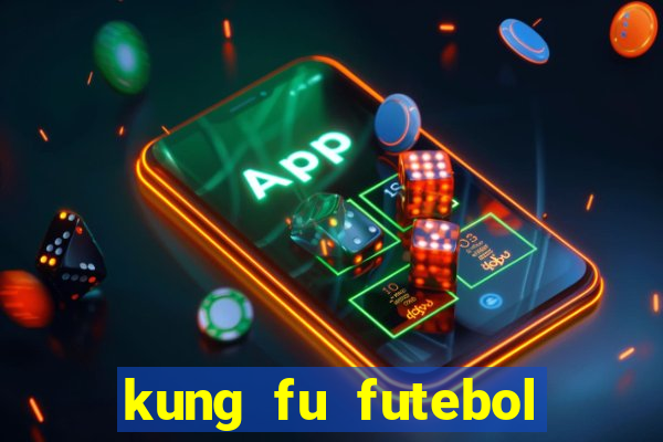 kung fu futebol clube dublado online