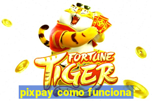 pixpay como funciona