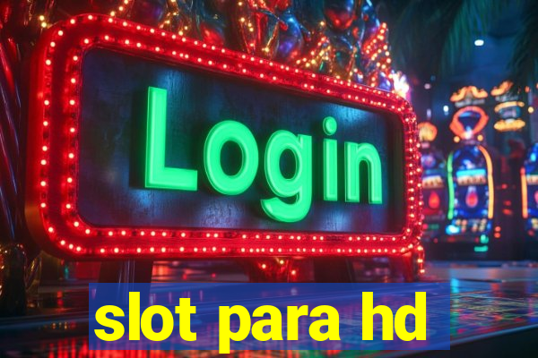 slot para hd