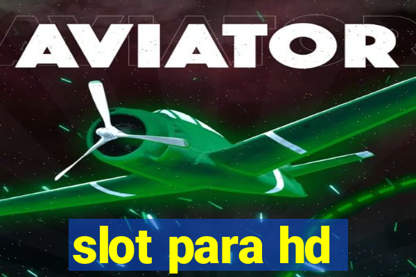 slot para hd