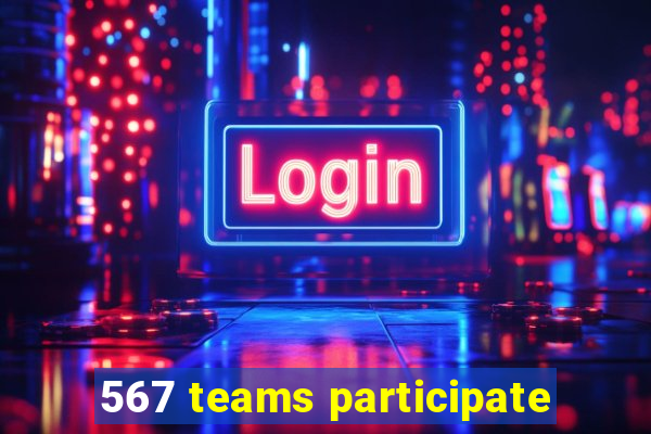 567 teams participate