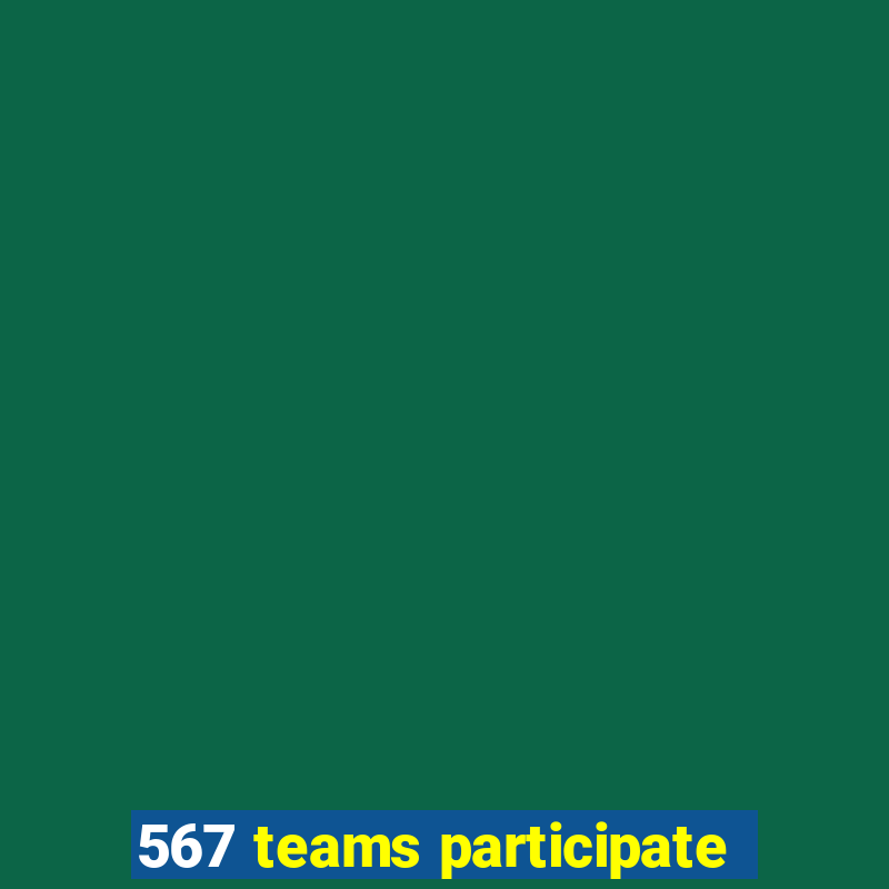 567 teams participate