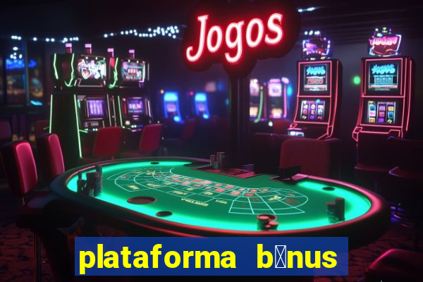 plataforma b么nus no cadastro