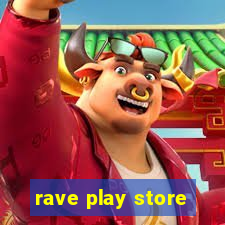 rave play store