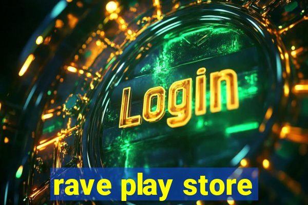 rave play store