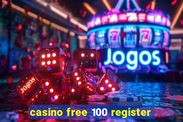 casino free 100 register