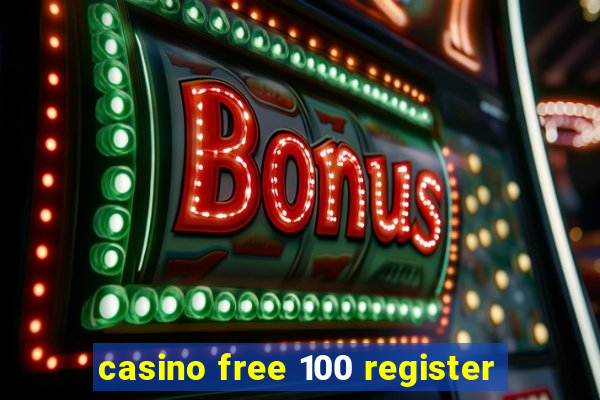 casino free 100 register