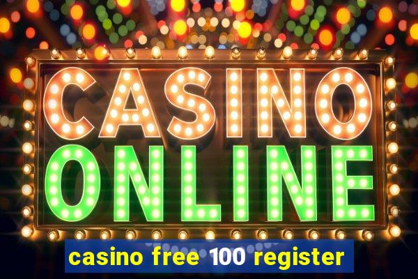 casino free 100 register