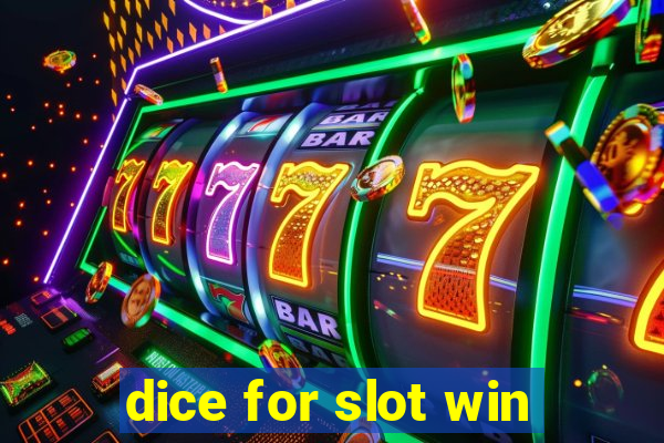 dice for slot win