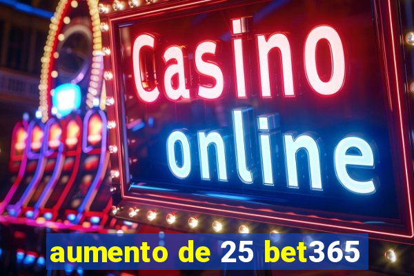 aumento de 25 bet365