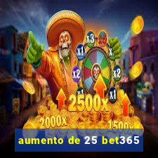 aumento de 25 bet365