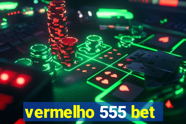 vermelho 555 bet