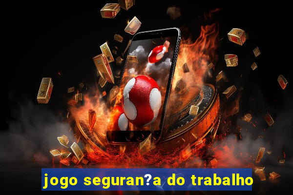 jogo seguran?a do trabalho