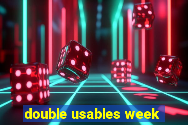 double usables week