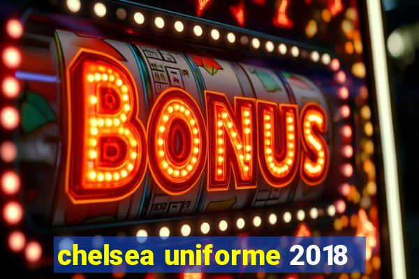 chelsea uniforme 2018