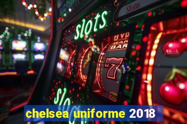 chelsea uniforme 2018