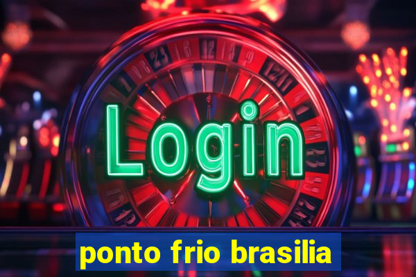 ponto frio brasilia