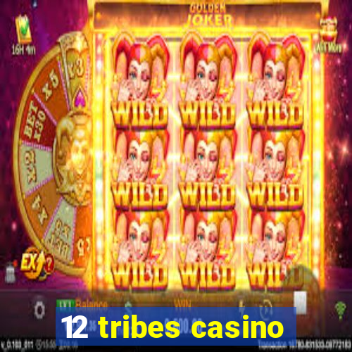 12 tribes casino